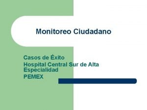 Monitoreo Ciudadano Casos de xito Hospital Central Sur