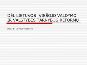 DL LIETUVOS VIEOJO VALDYMO IR VALSTYBS TARNYBOS REFORM