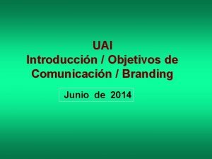 UAI Introduccin Objetivos de Comunicacin Branding Junio de