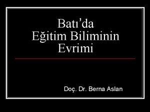 Batda Eitim Biliminin Evrimi Do Dr Berna Aslan