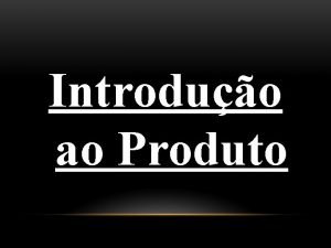 Introduo ao Produto TREINAMENTO DE PRODUTOS Segurana Conforto