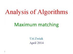 Analysis of Algorithms Maximum matching Uri Zwick April