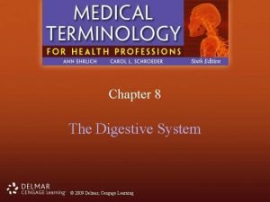 Chapter 8 The Digestive System 2009 Delmar Cengage