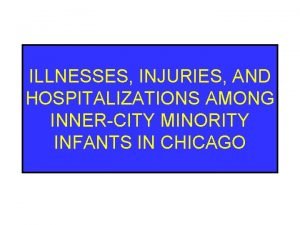 ILLNESSES INJURIES AND HOSPITALIZATIONS AMONG INNERCITY MINORITY INFANTS