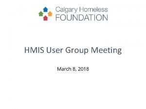 HMIS User Group Meeting March 8 2018 HMIS