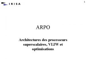 1 ARPO Architectures des processeurs superscalaires VLIW et