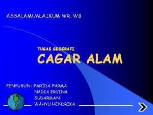 ASSALAMUALAIKUM WR WB TUGAS GEOGRAFI CAGAR ALAM PENYUSUN