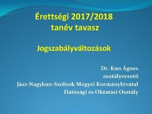 rettsgi 20172018 tanv tavasz Jogszablyvltozsok Dr Kun gnes