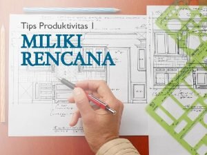 Tips Produktivitas 1 MILIKI RENCANA Pekerjaanpekerjaan besar tidak