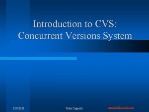 Introduction to CVS Concurrent Versions System 2282021 Peter