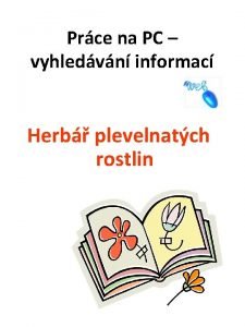 Prce na PC vyhledvn informac Herb plevelnatch rostlin