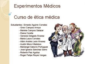 Experimentos Mdicos Curso de tica mdica Estudiantes Ernesto