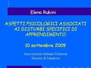 Elena Rubini ASPETTI PSICOLOGICI ASSOCIATI AI DISTURBI SPECIFICI