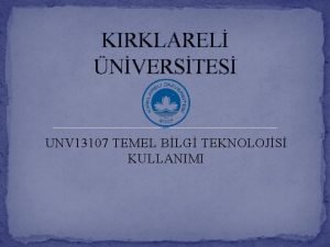 KIRKLAREL NVERSTES UNV 13107 TEMEL BLG TEKNOLOJS KULLANIMI