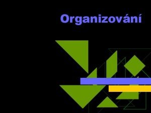 Organizovn Organizovn uje dosahovn koordinovanho sil prostednictvm struktury