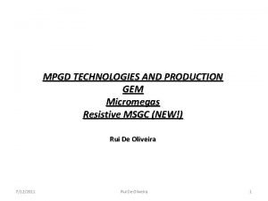 MPGD TECHNOLOGIES AND PRODUCTION GEM Micromegas Resistive MSGC