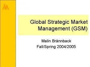 A Global Strategic Market Management GSM Malin Brnnback