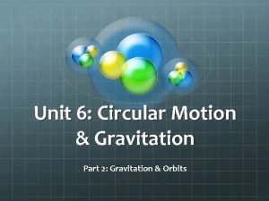 Unit 6 Circular Motion Gravitation Part 2 Gravitation