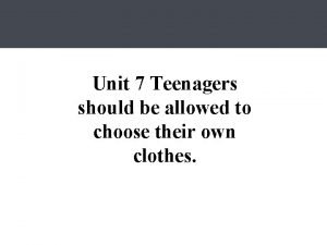 Unit 7 Teenagers should be allowed to choose