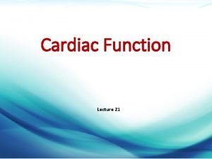 Cardiac Function Lecture 21 Dr Mazen Alzaharna CC