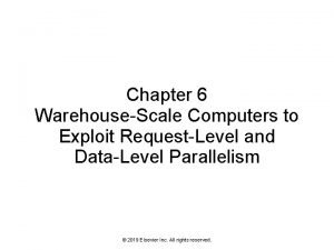 Chapter 6 WarehouseScale Computers to Exploit RequestLevel and