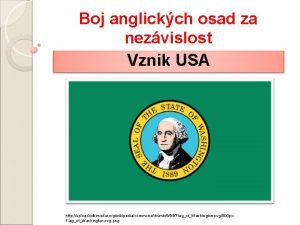 Boj anglickch osad za nezvislost Vznik USA http