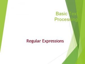 Basic Text Processing Regular Expressions Regular expressions A
