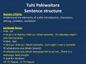 Tuhi Pakiwaitara Sentence structure Success criteria Understand the