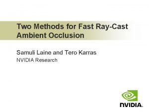 Two Methods for Fast RayCast Ambient Occlusion Samuli