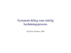 Systemutvikling som rettslig beslutningsprosess Dag Wiese Schartum AFIN