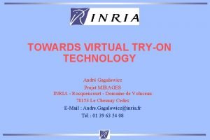 TOWARDS VIRTUAL TRYON TECHNOLOGY Andr Gagalowicz Projet MIRAGES