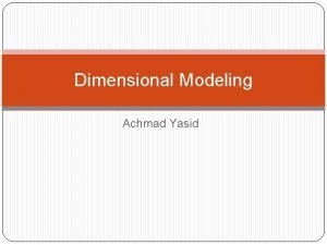 Dimensional Modeling Achmad Yasid Pengantar Mengapa Pemodelan Data