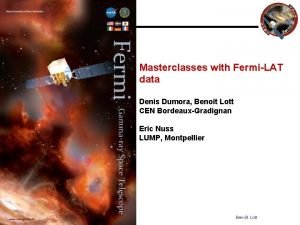 Masterclasses with FermiLAT data Denis Dumora Benot Lott