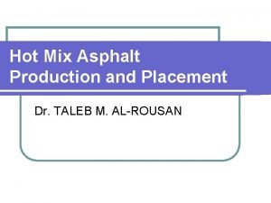 Hot Mix Asphalt Production and Placement Dr TALEB