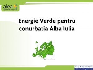 Energie Verde pentru conurbatia Alba Iulia Planul pe