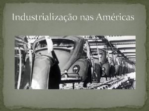 Industrializao nas Amricas Centro x Periferia Termo utilizado