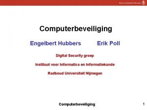 Computerbeveiliging Engelbert Hubbers Erik Poll Digital Security groep