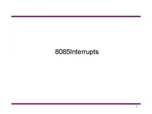 8085 Interrupts 1 Interrupts Interrupt is a process
