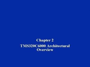 Chapter 2 TMS 320 C 6000 Architectural Overview