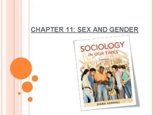 CHAPTER 11 SEX AND GENDER SEX THE BIOLOGICAL