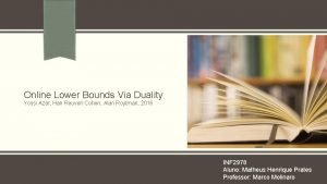 Online Lower Bounds Via Duality Yossi Azar Han