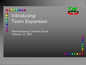 Introducing Team Expansion West Kalamazoo Christian Church February