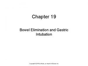 Elimination and gastric intubation
