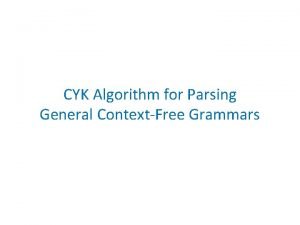 CYK Algorithm for Parsing General ContextFree Grammars Why