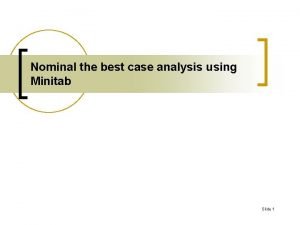 Nominal the best case analysis using Minitab Slide