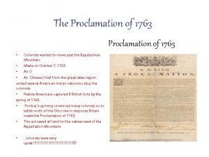 The Proclamation of 1763 Colonists wanted to move
