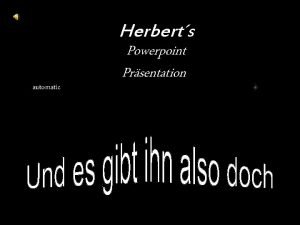 Herberts automatic Powerpoint Prsentation Man sagt mir oft