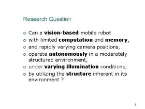 Research Question Can a visionbased mobile robot with