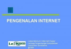 PENGENALAN INTERNET Laboratorium Internet Dasar Lembaga Pengembangan Komputerisasi