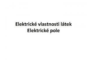 Elektrick vlastnosti ltek Elektrick pole Otzka Pro se